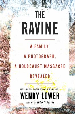 The ravine : a family, a photograph, a Holocaust massacre revealed /