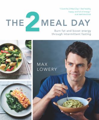 The 2 meal day : burn fat and boost energy through intermittent fasting /