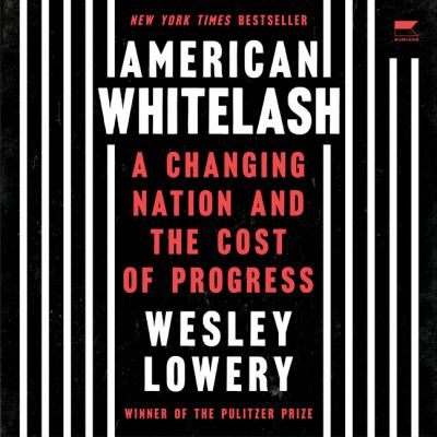 American whitelash [eaudiobook] : A changing nation and the cost of progress.