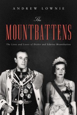 The Mountbattens : the lives and loves of Dickie and Edwina Mountbatten /