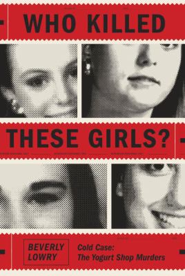 Who killed these girls? : cold case : the yogurt shop murders /