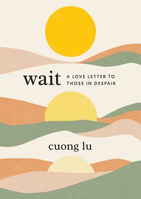 Wait : a love letter to those in despair /