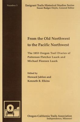 From the Old Northwest to the Pacific Northwest : the 1853 Oregon Trail diaries of Patterson Fletcher Luark and Michael Fleenen Luark /