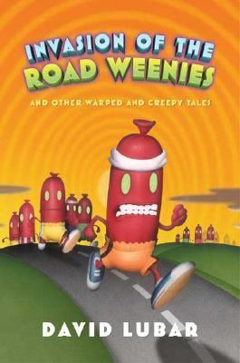 Invasion of the road weenies : and other warped and creepy tales /