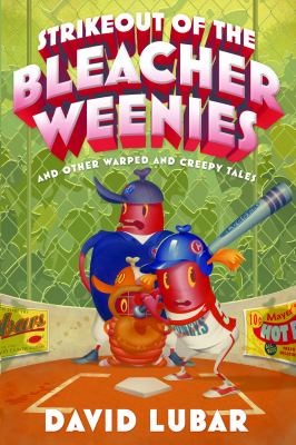 Strikeout of the bleacher weenies : and other warped and creepy tales /