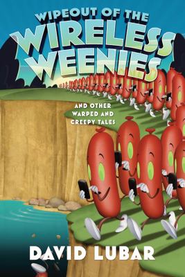 Wipeout of the wireless weenies and other warped and creepy tales /