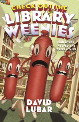 Check out the library weenies : and other warped and creepy tales /