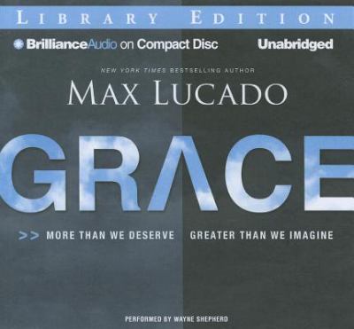 Grace [compact disc, unabridged] : more than we deserve, greater than we imagine /