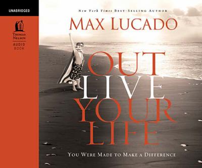 Outlive your life [compact disc, unabridged] : you were made to make a difference /