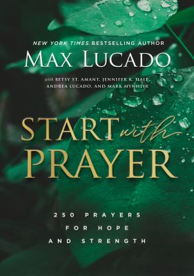 Start with prayer : 250 prayers for hope and strength /