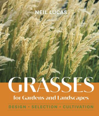 Grasses for gardens and landscapes : design, selection, cultivation /