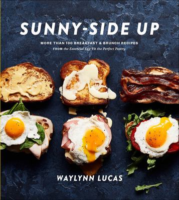 Sunny side up : more than 100 breakfast & brunch recipes from the essential egg to the perfect pastry /