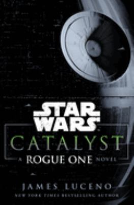 Star Wars, catalyst : a Rogue One novel /