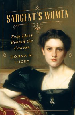 Sargent's women : four lives behind the canvas /