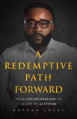A redemptive path forward : from incarceration to a life of activism /