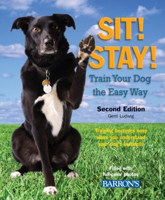 Sit! stay! : train your dog the easy way /