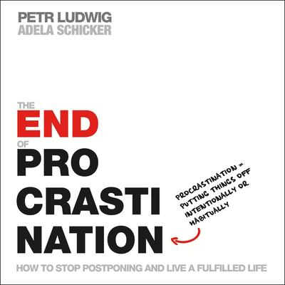 The end of procrastination : how to stop postponing and live a fulfilled life /
