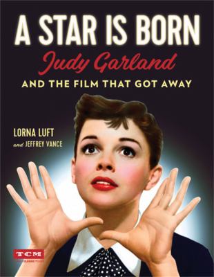 A star is born : Judy Garland and the film that got away /