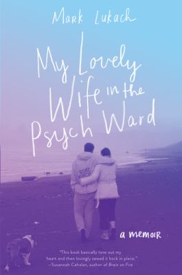 My lovely wife in the psych ward : a memoir /