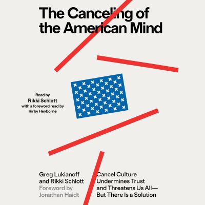 The canceling of the american mind [eaudiobook] : Cancel culture undermines trust, destroys institutions, and threatens us all-but there is a solution.