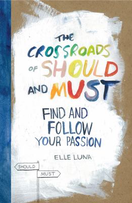 The crossroads of should and must : find and follow your passion /