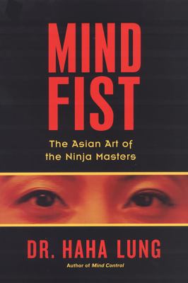 Mind fist : the Asian art of the ninja masters /