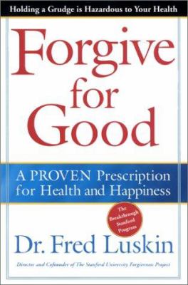 Forgive for good : a proven prescription for health and happiness /