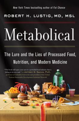 Metabolical : the lure and the lies of processed food, nutrition, and modern medicine /