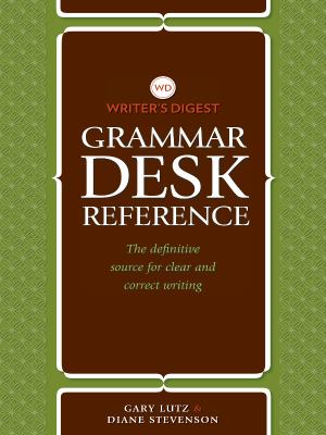 Writer's Digest grammar desk reference : the definitive source for clear and correct writing /