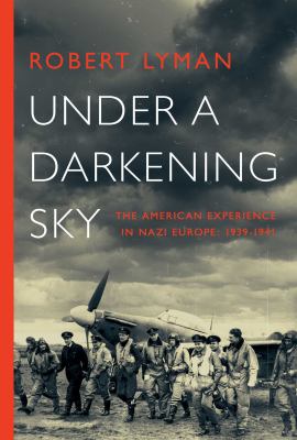 Under a darkening sky : the American experience in Nazi Europe: 1939-1941 /