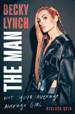 Becky Lynch : The Man : not your average average girl /