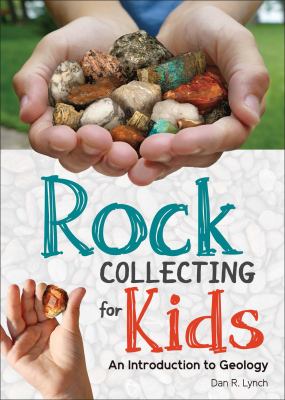Rock collecting for kids : an introduction to geology /