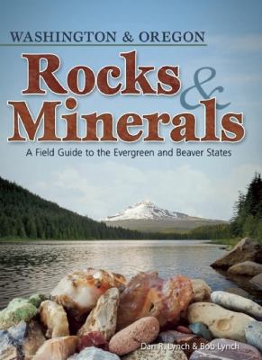 Washington & Oregon rocks & minerals : a field guide to the Evergreen and Beaver states /
