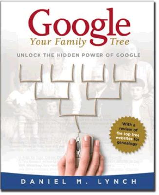 Google your family tree : unlocking the hidden power of Google /