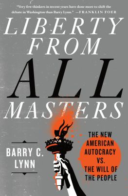 Liberty from all masters : the new American autocracy vs. the will of the people /