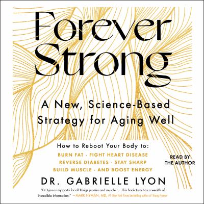 Forever strong [eaudiobook] : A new, science-based strategy for aging well.