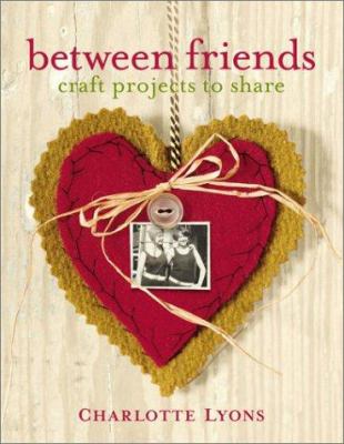 Between friends : craft projects to share /