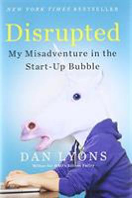 Disrupted : my misadventure in the start-up bubble /