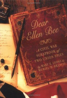 Dear Ellen Bee : a Civil War scrapbook of two Union spies /