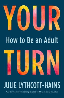 Your turn : how to be an adult /