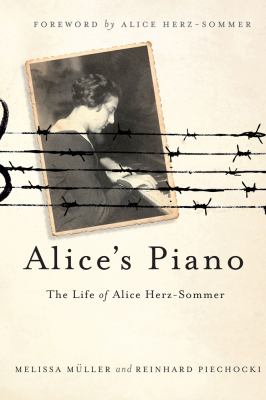 Alice's piano : the life of Alice Herz-Sommer /