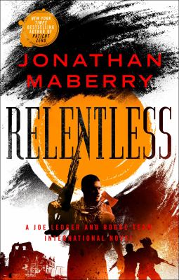 Relentless : a Joe Ledger and Rogue Team International novel /