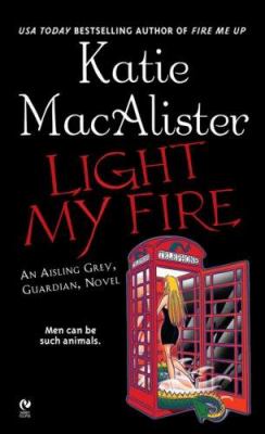 Light my fire : an Aisling Grey, guardian, novel /