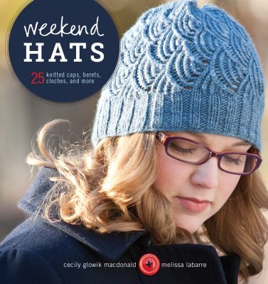 Weekend hats : 25 knitted caps, berets, cloches, and more /