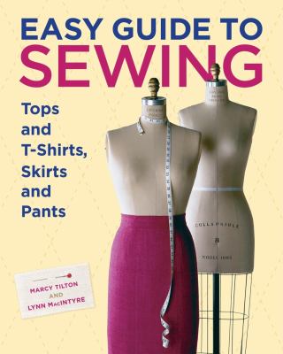 Easy guide to sewing : tops and t-shirts, skirts, and pants /