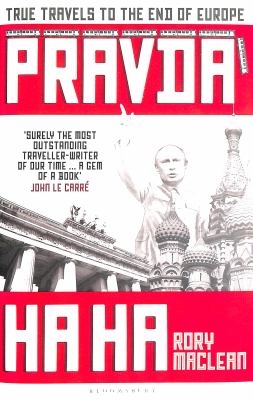 Pravda ha ha : true travels to the end of Europe /