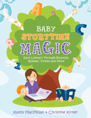 Baby storytime magic : active early literacy through bounces, rhymes, tickles, and more /