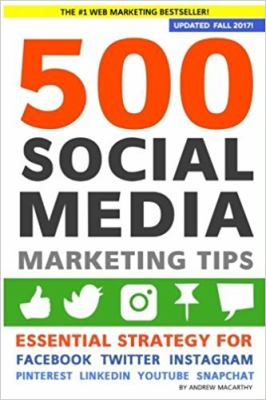 500 social media marketing tips : essential advice, hints and strategy for business : Facebook, Twitter, Pinterest, Google+, YouTube, Instagram, LinkedIn, and More! /