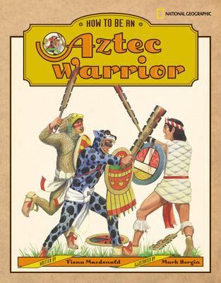 How to be an Aztec warrior /