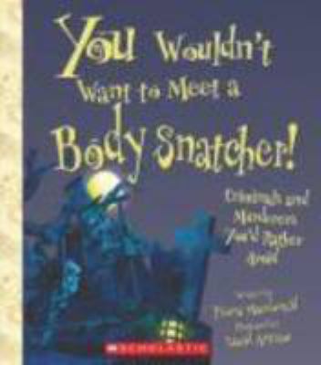 You wouldn't want to meet a body snatcher! : criminals and murderers you'd rather avoid /